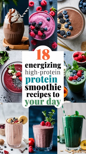 18 Energizing High-Protein Smoothie Recipes to Fuel Your Day