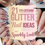 21 Eye-Catching Glitter Nail Ideas for a Sparkly Look
