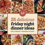 25 Delicious Friday Night Dinner Ideas for a Perfect Weekend Kickoff