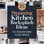 25 Stunning Kitchen Backsplash Ideas to Transform Your Space