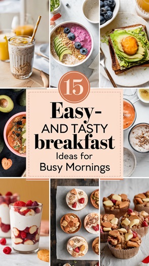 15 Easy and Tasty Breakfast Ideas for Busy Mornings