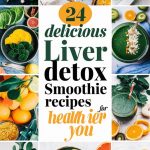 24 Delicious Liver Detox Smoothie Recipes for a Healthier You