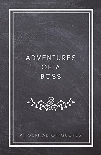 Adventures of A Boss: A Journal of Quotes: Prompted Quote Journal (5.25inx8in) Boss Gift for Men or Women, Employee Appreciation Gifts, New Boss ... Best Coworker Gift, QUOTE BOOK FOR BOSS