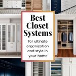 Best Closet Systems for Ultimate Organization and Style in Your Home