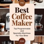 Best Coffee Maker: Top Programmable and Specialty Machines for Your Brew
