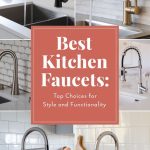 Best Kitchen Faucets: Top Choices for Style and Functionality