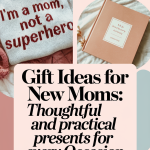 Gift Ideas for New Moms Thoughtful and Practical Presents for Every Occasion