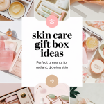 Skin Care Gift Box Ideas - Perfect Presents for Radiant, Glowing Skin
