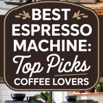 Best Espresso Machine Top Picks for Coffee Lovers