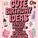 Cute Birthday Gift Ideas Perfect Presents for Every Special Occasion