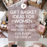 Gift Basket Ideas for Women - Perfect Presents for Every Occasion