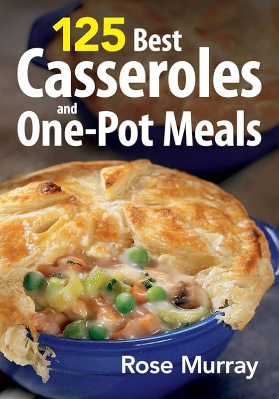 125 Best Casseroles & One-Pot Meals: Quick, Easy, and Delicious Recipe