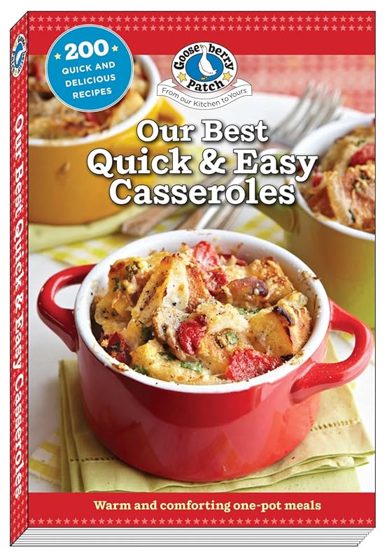 Our Best Quick & Easy Casseroles: Delicious Recipes for Simple & Satis