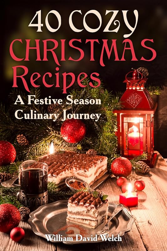 40 Cozy Christmas Recipes: A Festive Season Culinary Journey from Read