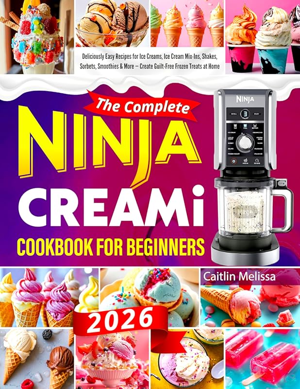 The Complete Ninja CREAMi Cookbook for Beginners: Easy Recipes for Ice