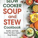 Slow Cooker Soup Stew Cookbook